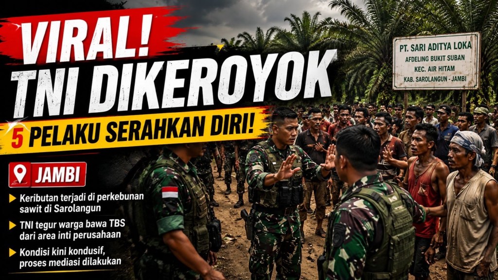 VIRAL! ANGGOTA TNI DIKERoyok WARGA SAD DI JAMBI, 5 ORANG AKHIRNYA SERAHKAN&nbsp;DIRI